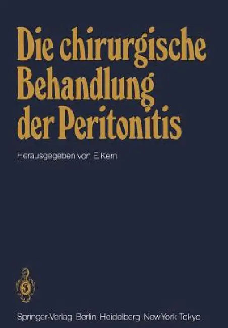 Die Chirurgische Behandlung Der Peritonitis: Symposion Veranstaltet Von Der Chirurgischen Universitätsklinik Würzburg Am 15. 1. 1983 by E. Kern