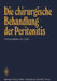 Die Chirurgische Behandlung Der Peritonitis: Symposion Veranstaltet Von Der Chirurgischen Universitätsklinik Würzburg Am 15. 1. 1983 by E. Kern