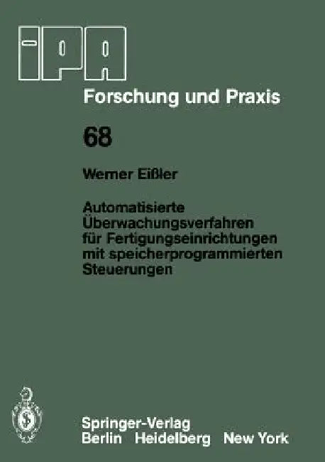 Automatisierte Überwachungsverfahren Für Fertigungseinrichtungen Mit Speicherprogrammierten Steuerungen by W. Eissler