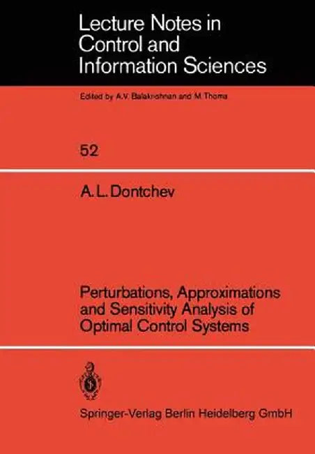 Perturbations, Approximations and Sensitivity Analysis of Optimal Control Systems by A. L. Dontchev