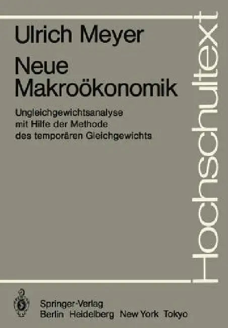 Neue Makroökonomik: Ungleichgewichtsanalyse Mit Hilfe Der Methode Des Temporären Gleichgewichts by U. Meyer