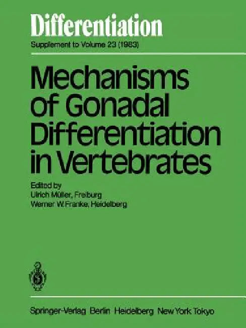 Mechanisms of Gonadal Differentiation in Vertebrates: Contributions of an Embo-Workshop Held in Freiburg, November 5-8, 1982 by U. Müller, W. Franke