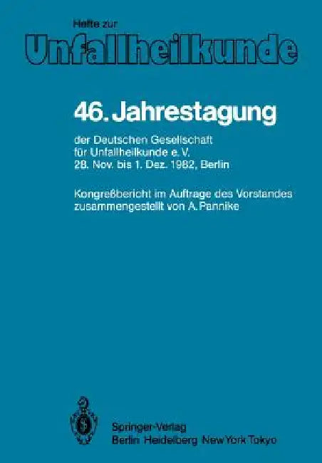 46. Jahrestagung Der Deutschen Gesellschaft Für Unfallheilkunde E.V.: 28. November Bis 1. Dezember 1982, Berlin by A. Pannike