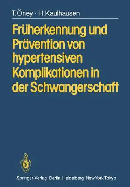 Früherkennung Und Prävention Von Hypertensiven Komplikationen in Der Schwangerschaft by T. Öney, E. J. Plotz, H. Kaulhausen