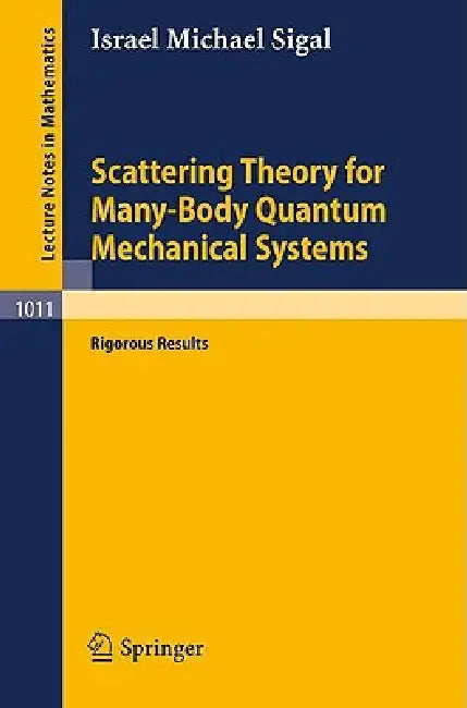 Scattering Theory for Many-Body Quantum Mechanical Systems: Rigorous Results by I. M. Sigal