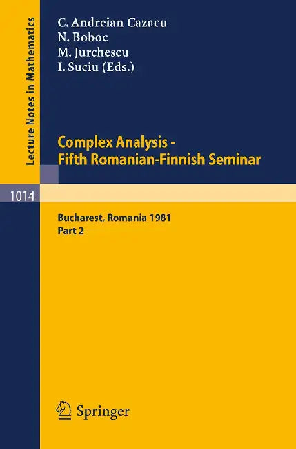 Complex Analysis: Fifth Romanian-Finnish Seminar. Proceedings of the Seminar Held in Bucharest by C. Andreian Cazacu, N. Boboc