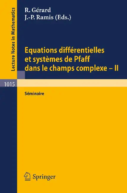 Equations Differentielles Et Systemes De Pfaff Dans Le Champ Complexes-Ii by R. Gerard, J.P. Ramis