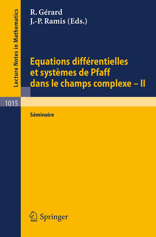 Equations Differentielles Et Systemes De Pfaff Dans Le Champ Complexes-Ii  by R. Gerard/J.P. Ramis