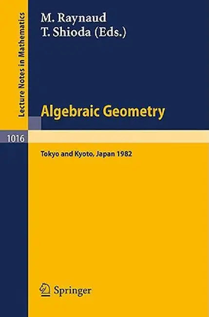 Algebraic Geometry: Proceedings of the Japan-France Conference Held at Tokyo and Kyoto, October 5-14, 1982 by M. Raynaud