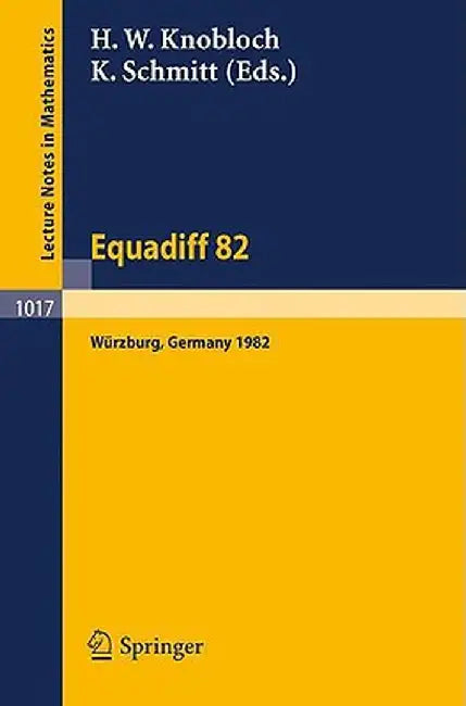 Equadiff 82: Proceedings of the International Conference Held in Wurzburg, FRG, August 23-28, 1982 by H.W. Knobloch, K. Schmitt