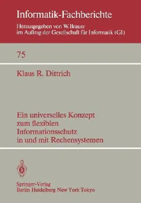 Ein Universelles Konzept Zum Flexiblen Informationsschutz in Und Mit Rechensystemen by K. R. Dittrich