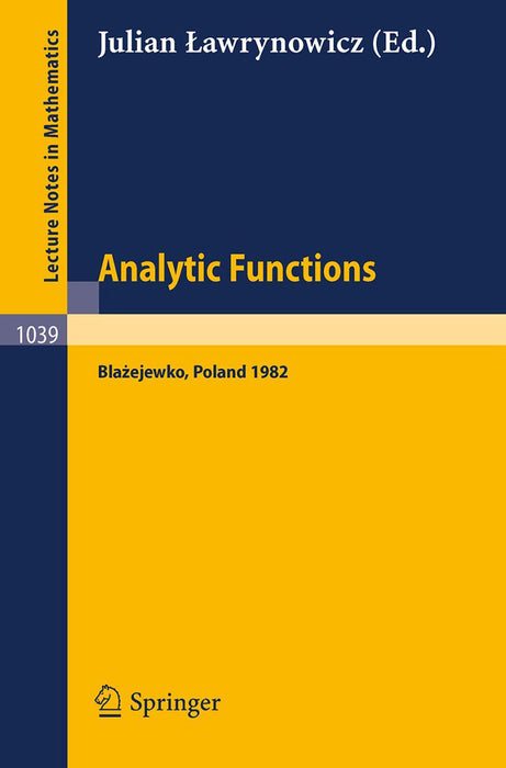 Analytic Functions Blazejewko 1982: Proceedings of a Conference held in Blazejewko, Poland, August 19-27, 1982 by J. Lawrynowicz