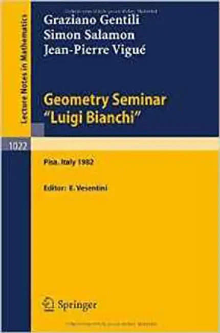 Geometry Seminar Luigi Bianchi: Lectures Given at the Scuola Normale Superiore, 1982 (Vol. 1022) by G. Gentili, S. Salamon