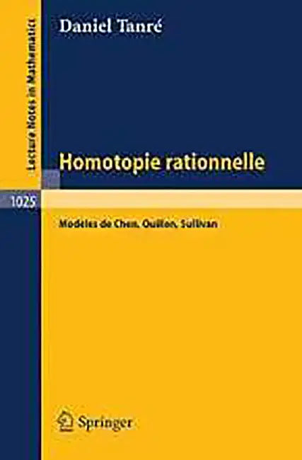 Homotopie Rationnelle: Modeles De Chen, Quillen, Sullivan by Daniel Tanre