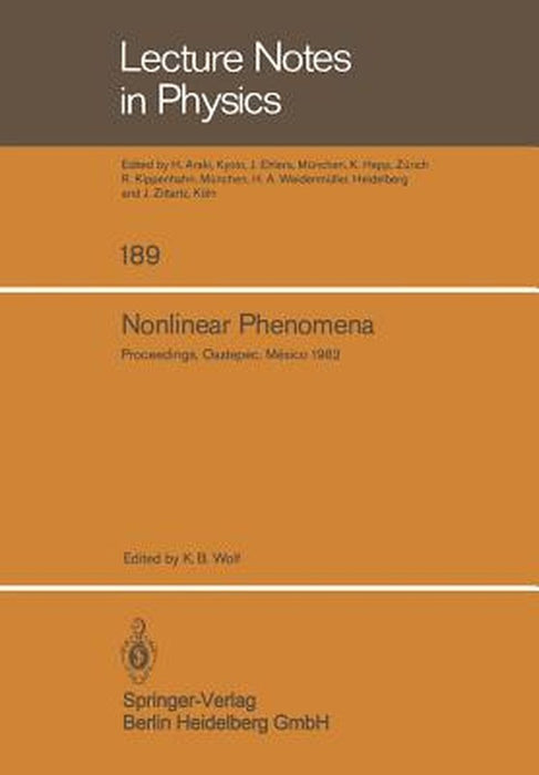 Nonlinear Phenomena: Proceedings of the Cifmo School and Workshop Held at Oaxtepec, México, November 29 - December 17, 1982 by K. B. Wolf