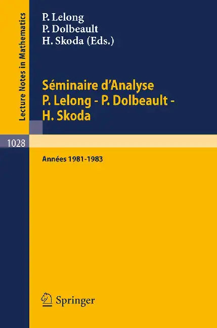 Seminaire D'Analyse P. Lelong - P. Dolbeault - H. Skoda by P. Lelong, P. Dolbeault