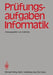 Prüfungsaufgaben Informatik by G. Böhme