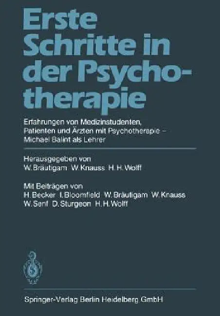 Erste Schritte in Der Psychotherapie: Erfahrungen Von Medizinstudenten Patienten Und Ärzten Mit Psychotherapie Michael Balint ALS Lehrer by W. Bräutigam, H. Becker, W. Knauss