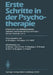 Erste Schritte in Der Psychotherapie: Erfahrungen Von Medizinstudenten Patienten Und Ärzten Mit Psychotherapie Michael Balint ALS Lehrer by W. Bräutigam, H. Becker, W. Knauss