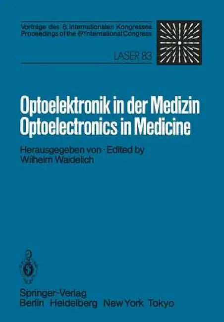Optoelektronik in Der Medizin / Optoelectronics in Medicine: Vorträge Des 6. Internationalen Kongresses / Proceedings of the 6th International Congres by W. Waidelich