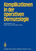 Komplikationen in Der Operativen Dermatologie by B. Konz, O. Braun-Falco
