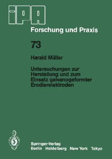 Untersuchungen Zur Herstellung Und Zum Einsatz Galvanogeformter Erodierelektroden by H. Müller