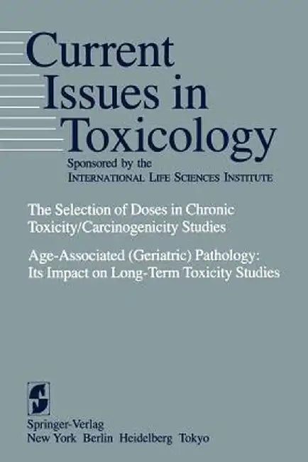 The Selection of Doses in Chronic Toxicity/Carcinogenicity Studies: Age-Associated (Geriatric) Pathology: Its Impact on Long-Term Toxicity Studies by H. C. Grice