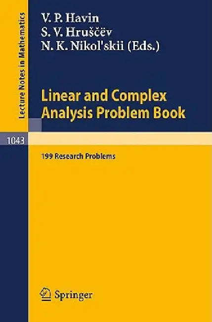 Linear Und Complex Analysis Problem Book: 199 Research Problems by V. P. Havin, S. V. Hruscev, N. K. Nikol'skii