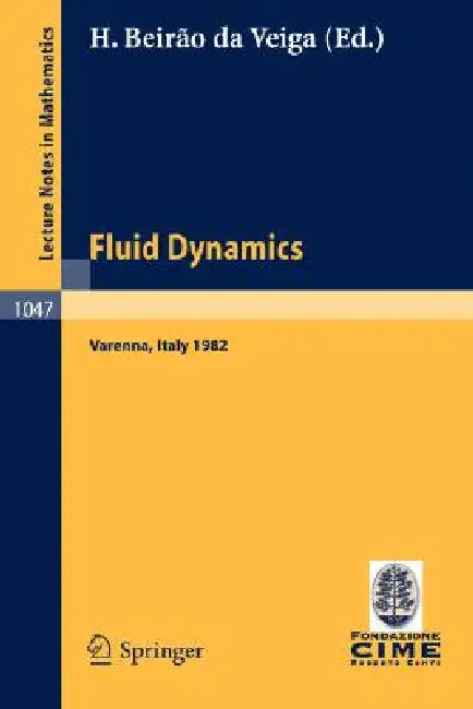 Fluid Dynamics: Lectures Given at the 3rd 1982 Session of the Centro Internazionale Matematico Estivo (C.I.M.E.). Held at Varenna, Italy, August 22 - by H. Beirao Da Veiga