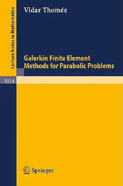 Galerkin Finite Element Methods for Parabolic Problems by V. Thomee