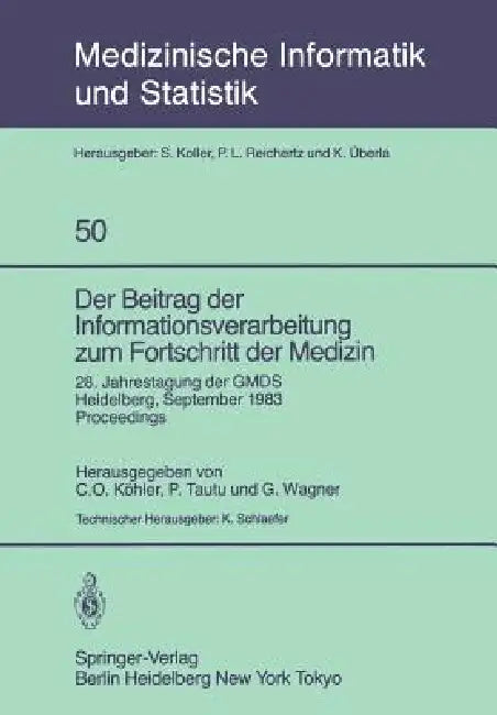 Der Beitrag Der Informationsverarbeitung Zum Fortschritt Der Medizin: 28. Jahrestagung Der Gmds, Heidelberg, 26.-28. September 1983 Proceedings by C. O. Köhler, P. Tautu, G. Wagner