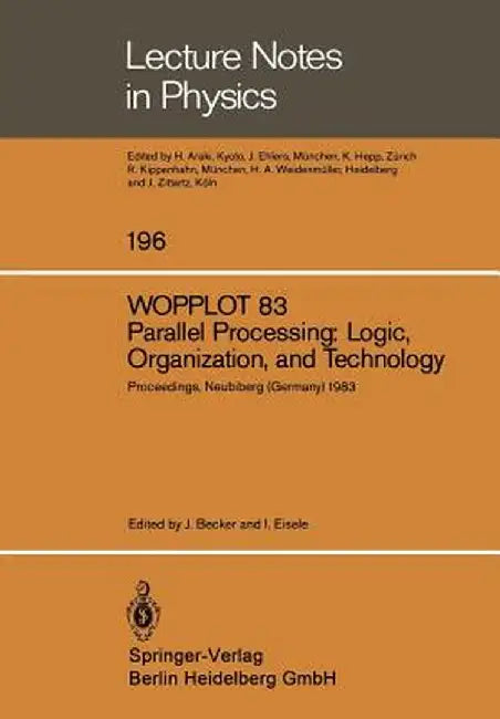 Wopplot 83. Parallel Processing: Logic, Organization, and Technology: Proceedings of a Workshop Held at the Federal Armed Forces University, Munich, ( by J. D. Becker