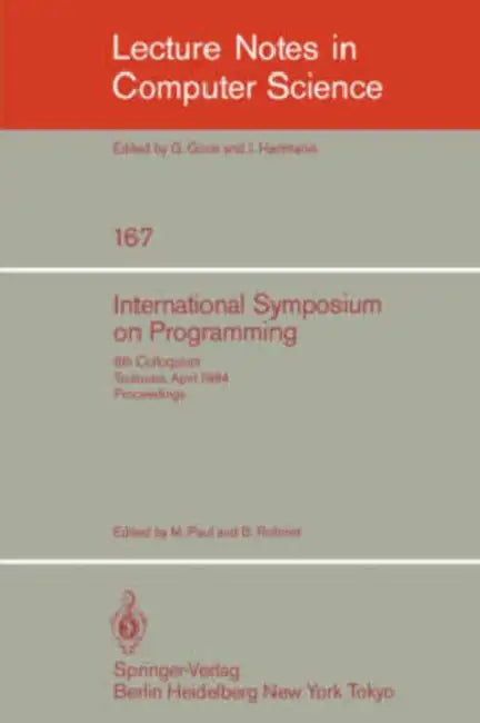 International Symposium on Programming: 6th Colloquium, Toulouse, April 17-19, 1984. Proceedings by M. Paul, B. Robinet