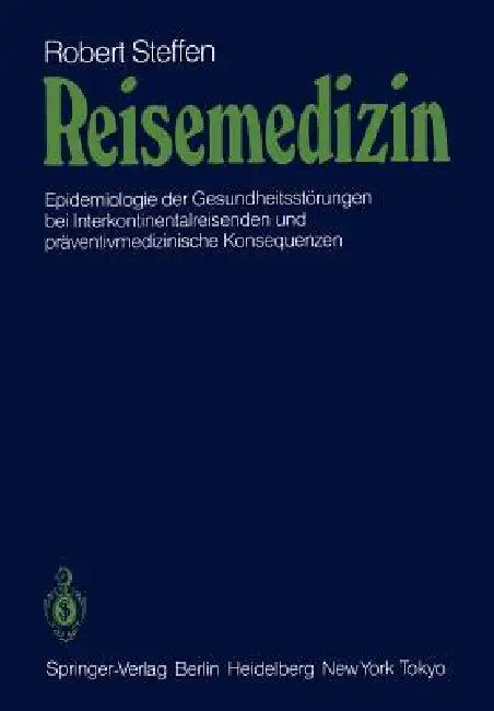 Reisemedizin: Epidemiologie Der Gesundheitsstörungen Bei Interkontinentalreisenden Und Präventivmedizinische Konsequenzen by R. Steffen