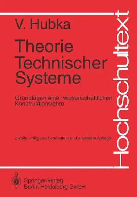 Theorie Technischer Systeme: Grundlagen Einer Wissenschaftlichen Konstruktionslehre by Vladimir Hubka