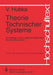 Theorie Technischer Systeme: Grundlagen Einer Wissenschaftlichen Konstruktionslehre by Vladimir Hubka