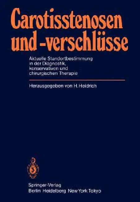 Carotisstenosen Und -Verschlüsse: Aktuelle Standortbestimmung in Der Diagnostik, Konservativen Und Chirurgischen Therapie by H. Heidrich
