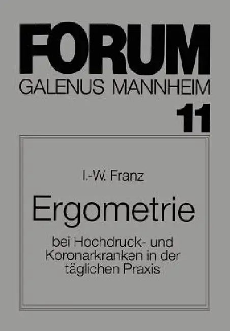 Ergometrie: Bei Hochdruck- Und Koronarkranken in Der Täglichen PRAXIS by I. -W Franz