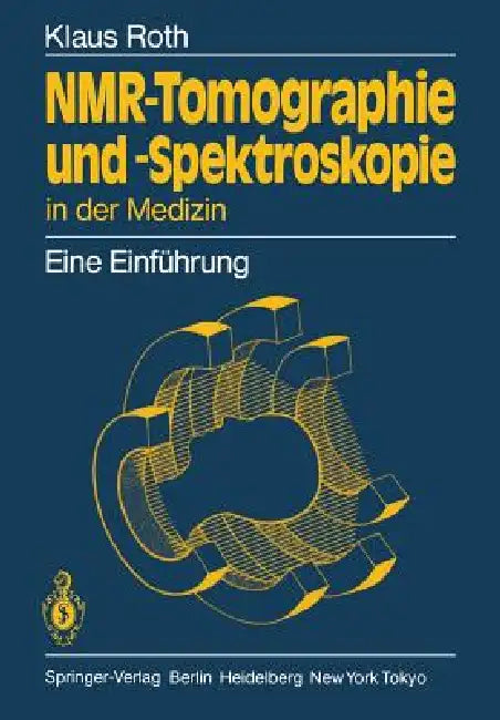 Nmr-Tomographie Und -Spektroskopie in Der Medizin: Eine Einführung by Klaus Roth