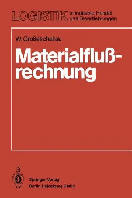Materialflußrechnung: Modelle Und Verfahren Zur Analyse Und Berechnung Von Materialflußsystemen by W. Grosseschallau