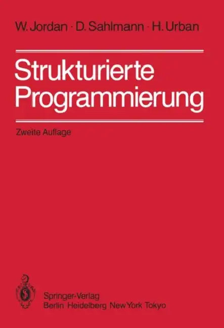 Strukturierte Programmierung: Einführung in Die Methode Und Ihren Praktischen Einsatz Zum Selbststudium by W. Jordan, D. Sahlmann, H. Urban