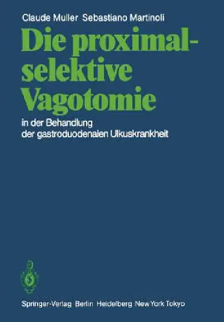 Die Proximal-Selektive Vagotomie in Der Behandlung Der Gastroduodenalen Ulkuskrankheit by A. H. Amery, C. Muller, M. Allgöwer