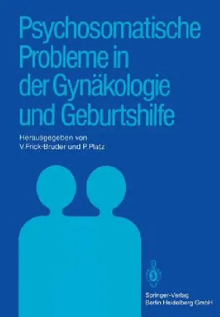 Psychosomatische Probleme in Der Gynäkologie Und Geburtshilfe by V. Frick-Bruder, P. Platz
