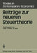 Beiträge Zur Neueren Steuertheorie: Referate Des Finanztheoretischen Seminars Im Kloster Neustift Bei Brixen 1983 by D. Bös, M. Rose, Christian Seidl