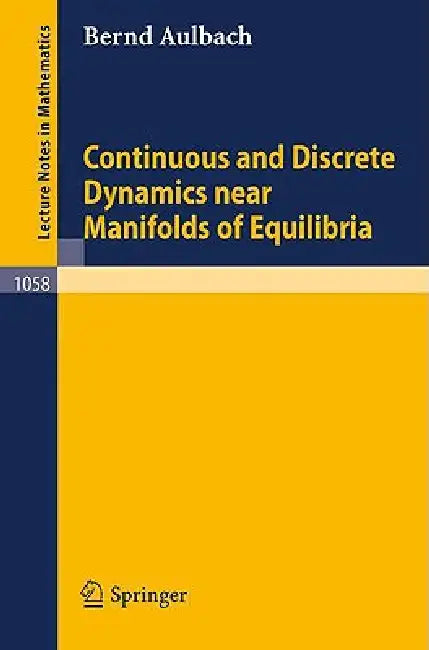 Continuous and Discrete Dynamics Near Manifolds of Equilibria by B. Aulbach