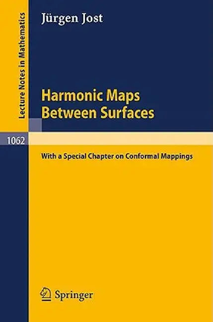 Harmonic Maps Between Surfaces: (With a Special Chapter on Conformal Mappings) by Jürgen Jost
