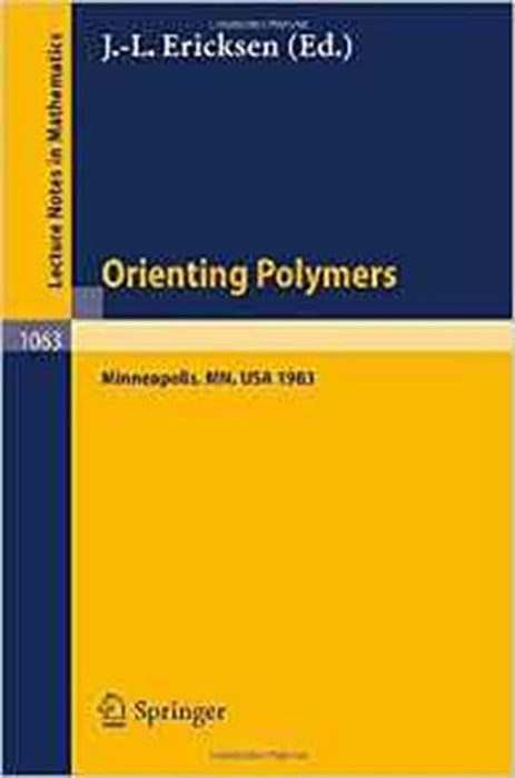 Orienting Polymers: Proceedings of a Workshop held at the IMA, University of Minnesota, Minneapolis March 21-26, 1983 (Vol. 1063)