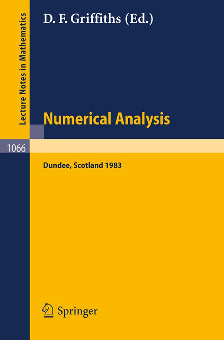 Numerical Analysis: Proceedings of the 10th Biennial Conference held at Dundee, Scotland, June 28 - July 1, 1983 by D.F. Griffiths