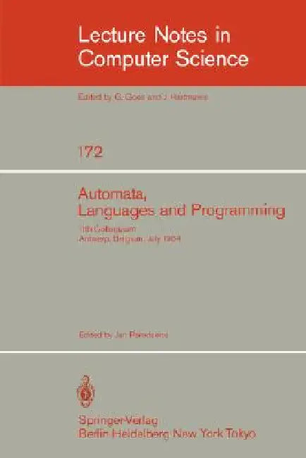 Automata, Languages, and Programming: 11th Colloquium, Antwerp, Belgium, July 16-20, 1984 (Eatcs Sign). Proceedings by J. Paredaens