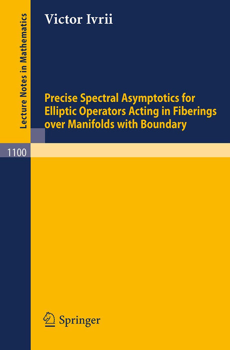 Precise Spectral Asymptotics For Elliptic Operators Acting In Fiberings: Over Manifolds with Boundary by Victor Ivrii